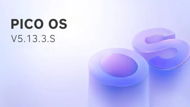 PICO 4向け PICO OS 5.13.3.S アップデート | ぴけっとガジェット
